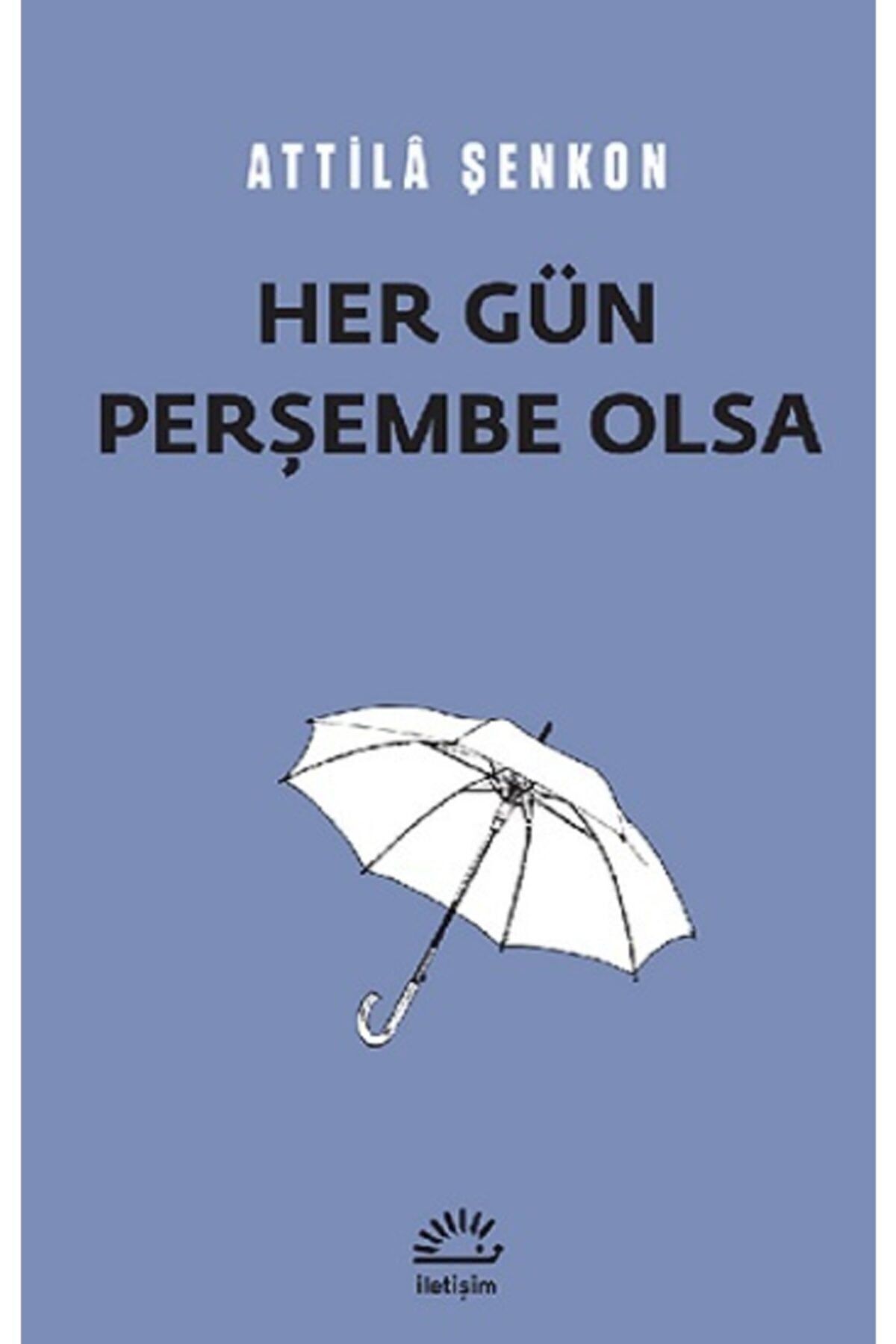 Her Gün Perşembe Olsa, Atilla Şenkol, Iletişim Yayınları, Her Gün Perşembe Olsa Kitabı, 87 Sayfa