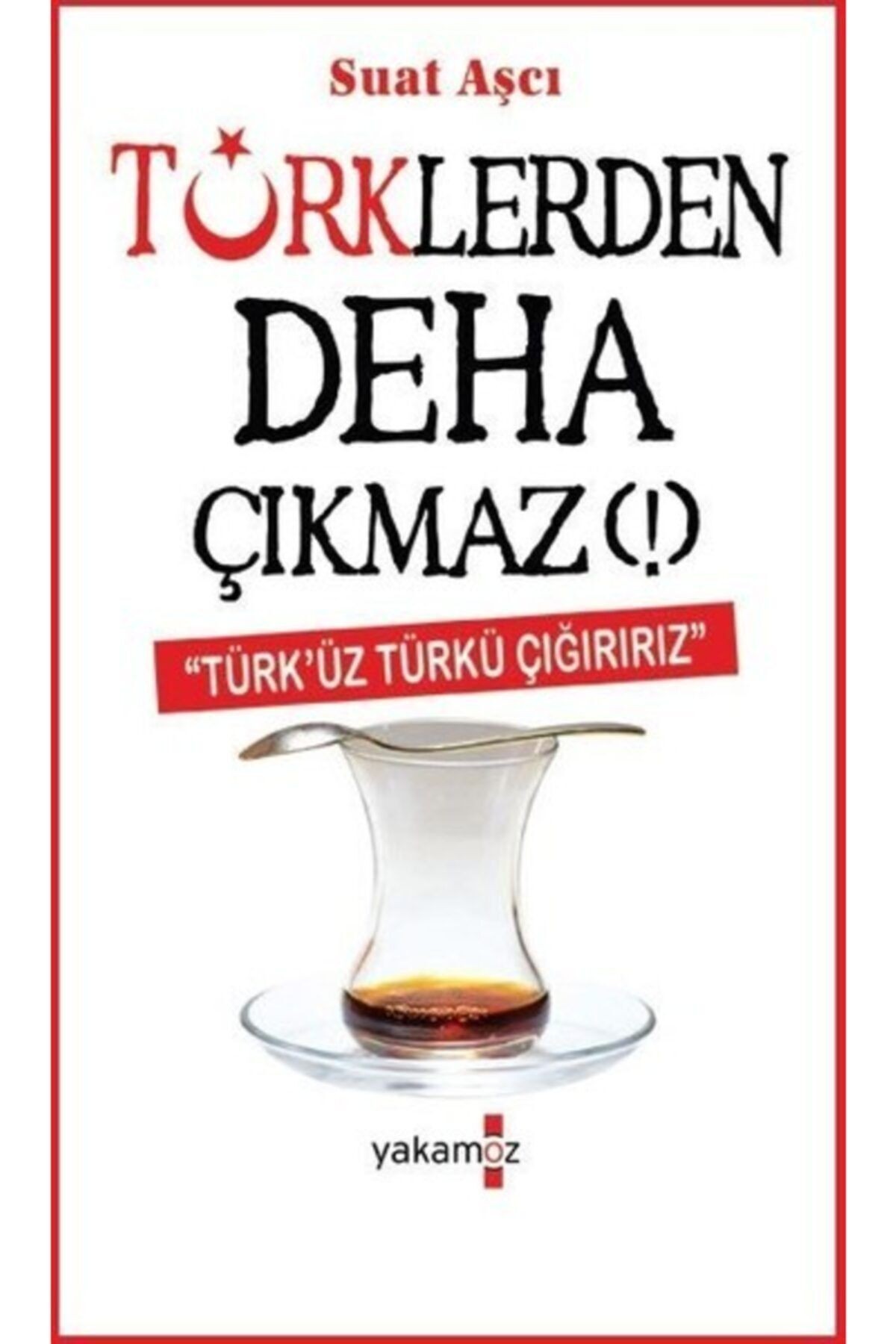 Türklerden Deha Çıkmaz!- Suat Aşcı