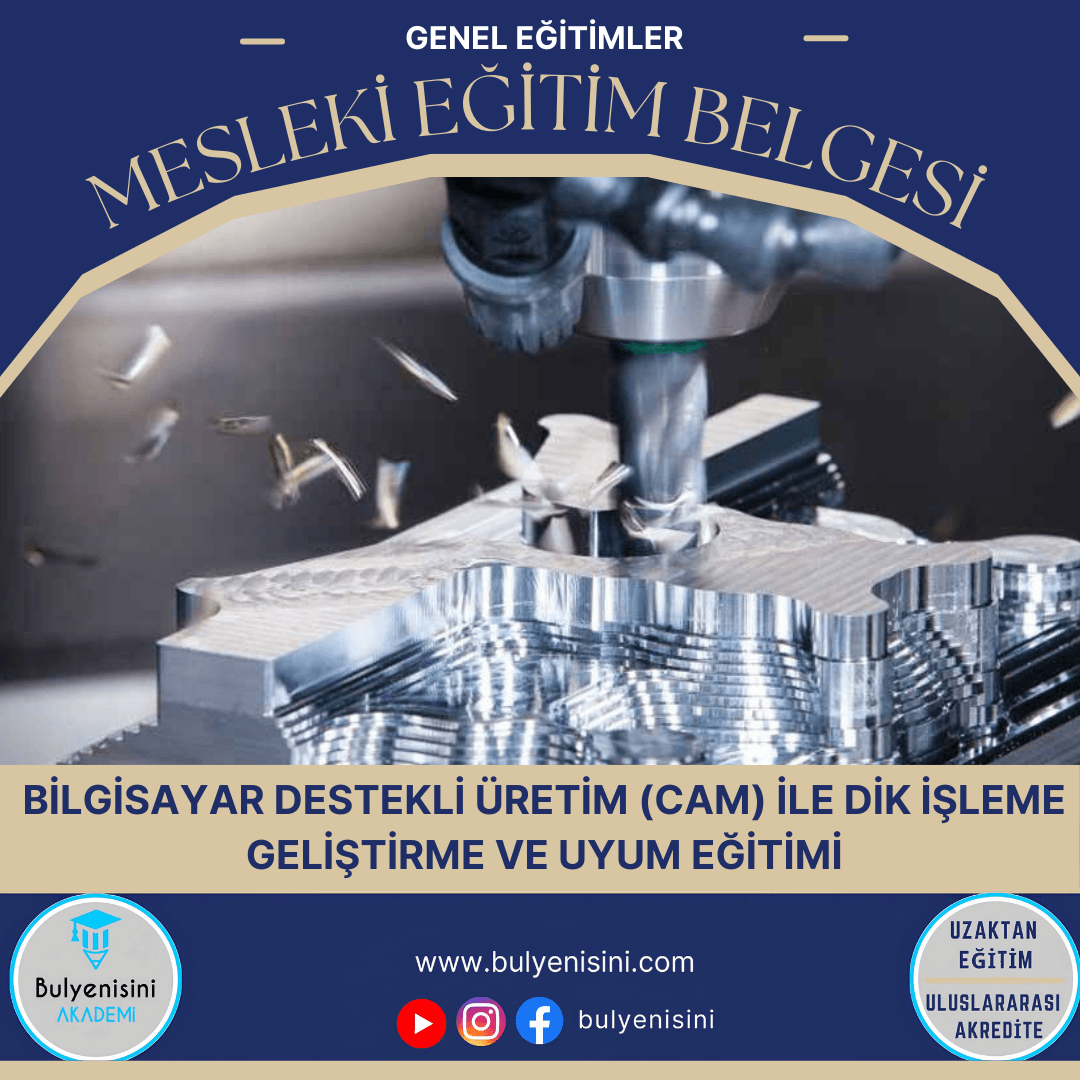 Bilgisayar Destekli Üretim (Cam) İle Dik İşleme Geliştirme Ve Uyum Eğitimi