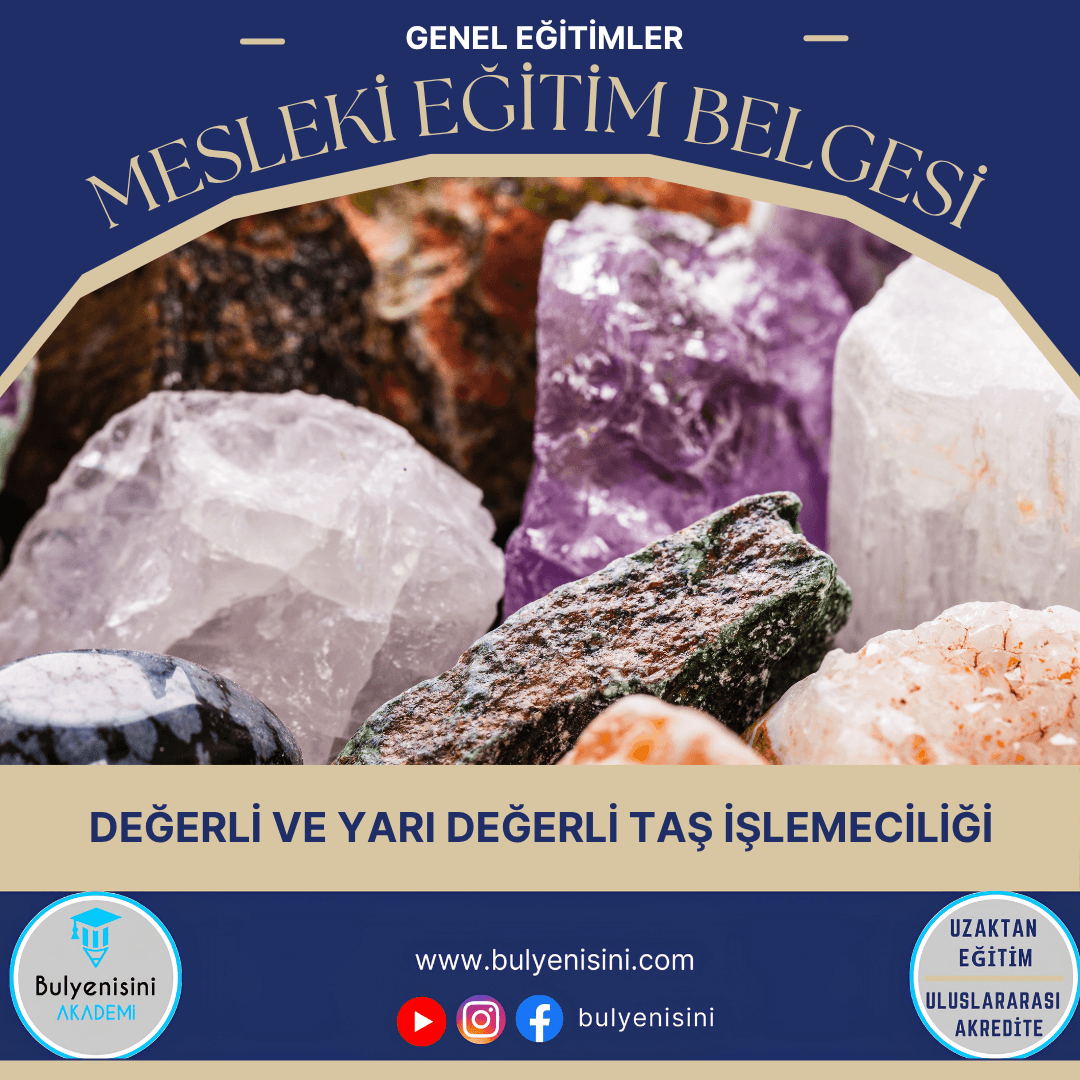 Değerli Ve Yarı Değerli Taş İşlemeciliği Kalfalık & Ustalık Sertifika ve Eğitim Programı (2 Belge)