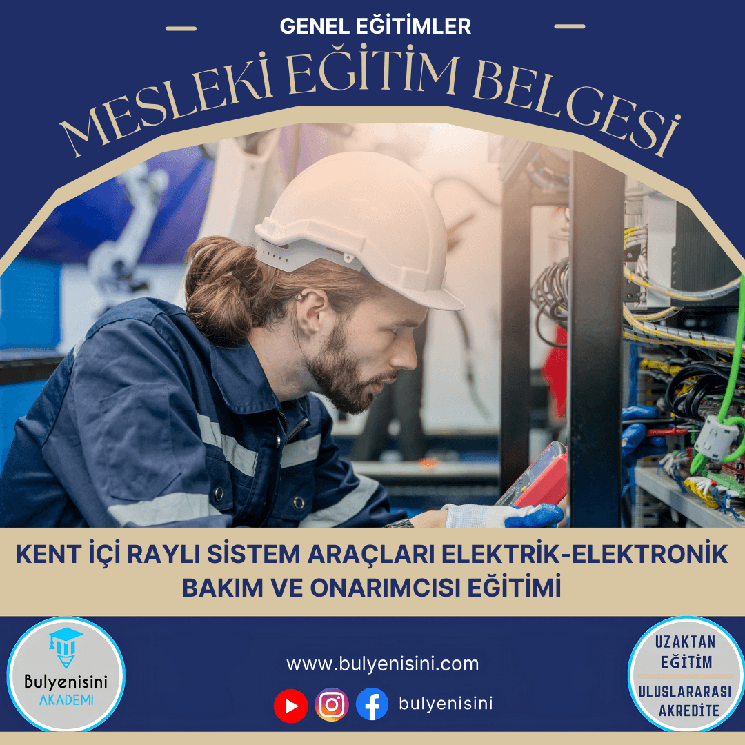 40 Saatlik Tehlikeli Ve Çok Tehlikeli İşlerde Kent İçi Raylı Sistem Araçları Elektrik-Elektronik Bakım Ve Onarımcısı Eğitimi