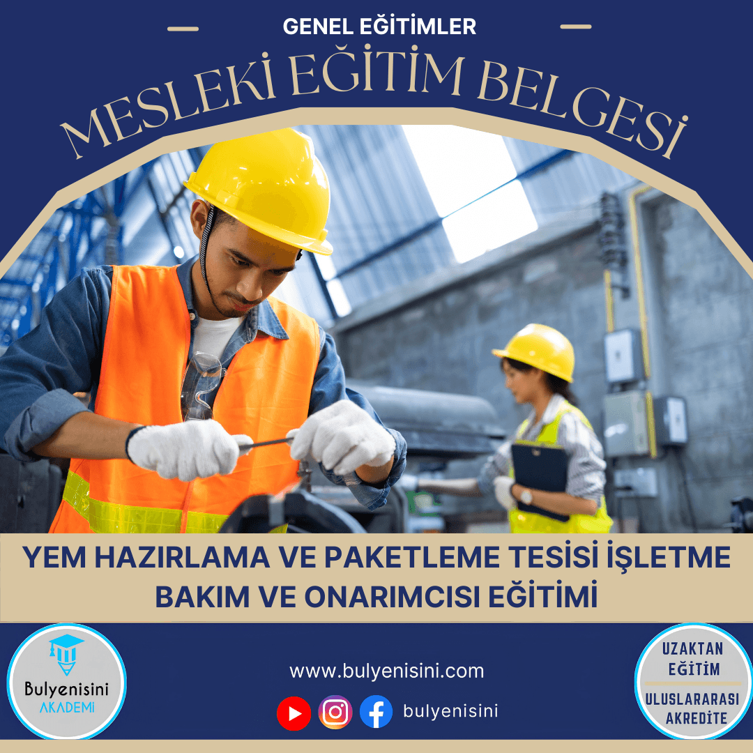40 Saatlik Tehlikeli Ve Çok Tehlikeli İşlerde Yem Hazırlama Ve Paketleme Tesisi İşletme Bakım Ve Onarımcısı
