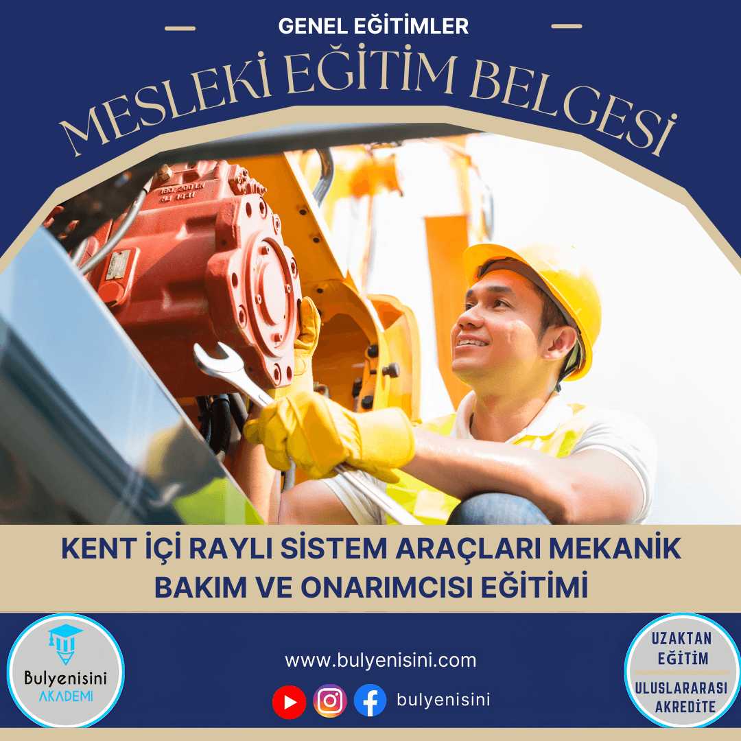 40 Saatlik Tehlikeli Ve Çok Tehlikeli İşlerde Kent İçi Raylı Sistem Araçları Mekanik Bakım Ve Onarımcısı Eğitimi