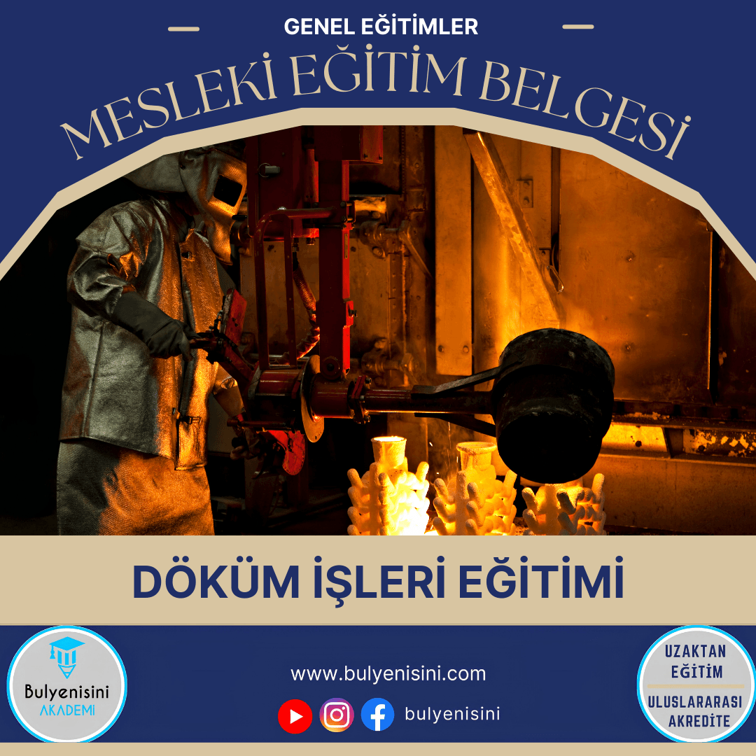 40 Saatlik Tehlikeli Ve Çok Tehlikeli İşlerde Döküm İşleri Eğitimi