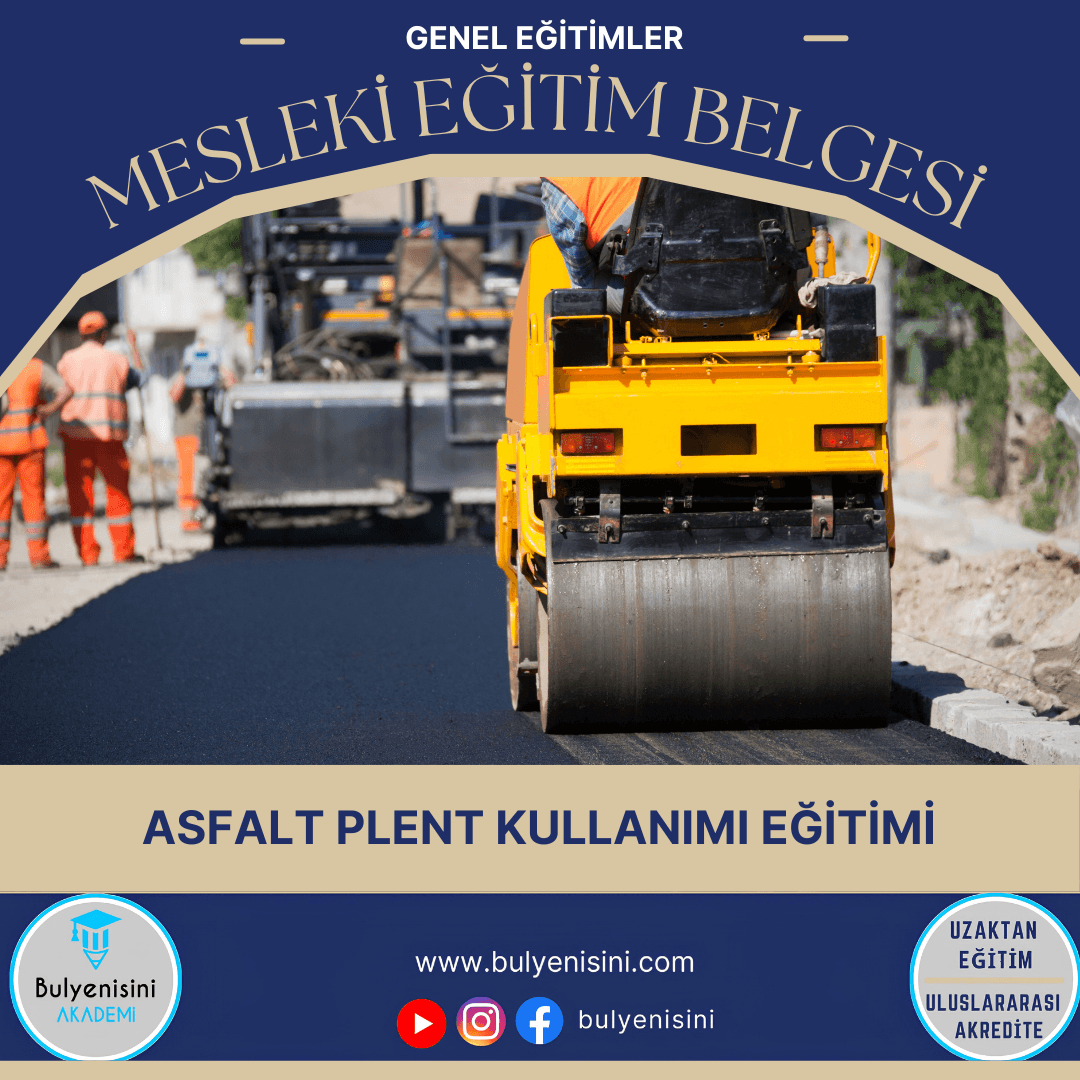60 SAATLİK ASFALT PLENTİ KULLANIMI BİLGİLENDİRME EĞİTİMİ