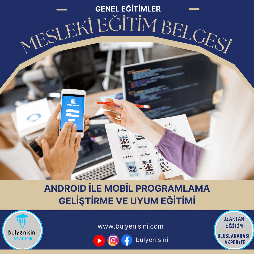 56 SAATLİK ANDROİD İLE MOBİL PROGRAMLAMA GELİŞTİRME VE UYUM EĞİTİMİ