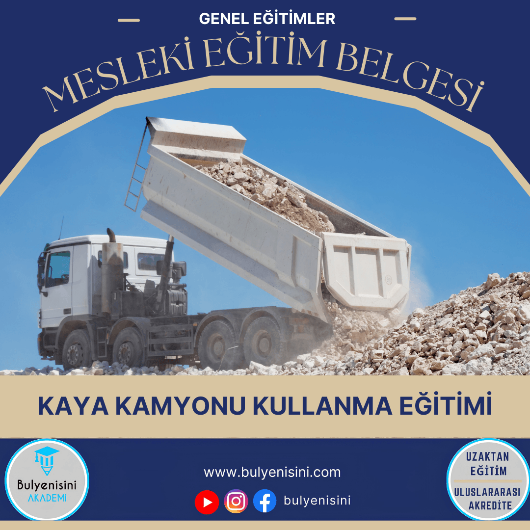 60 SAATLİK KAYA KAMYONU KULLANIMI BİLGİLENDİRME EĞİTİMİ