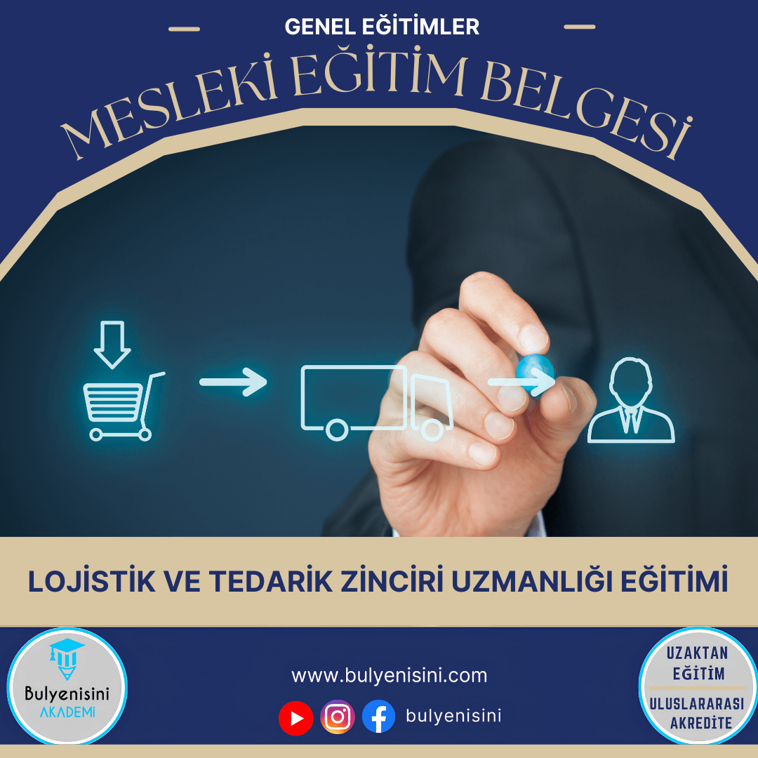 LOJİSTİK VE TEDARİK ZİNCİRİ UZMANLIĞI EĞİTİMİ