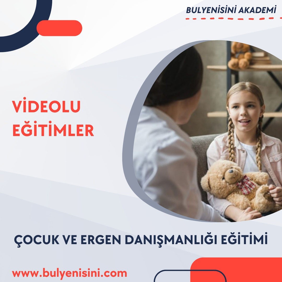 ÇOCUK VE ERGEN DANIŞMANLIĞI EĞİTİMİ