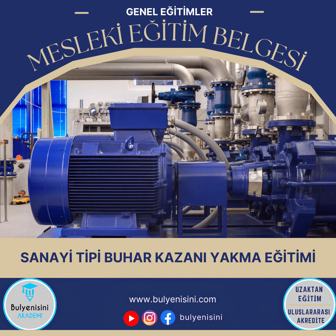 SANAYİ TİPİ BUHAR KAZANI YAKMA EĞİTİMİ