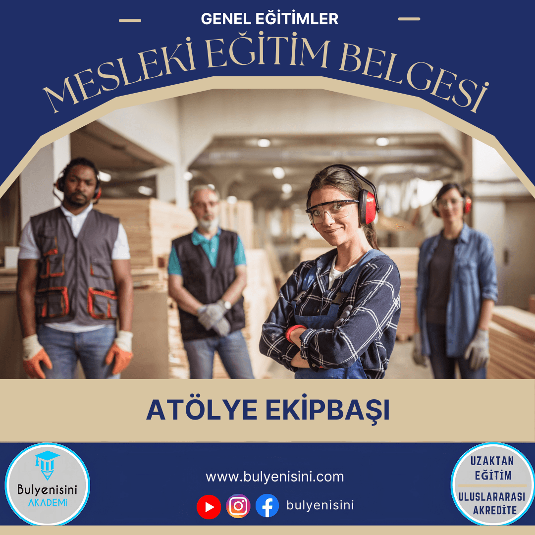 80 SAATLİK ATÖLYE EKİP BAŞI EĞİTİMİ