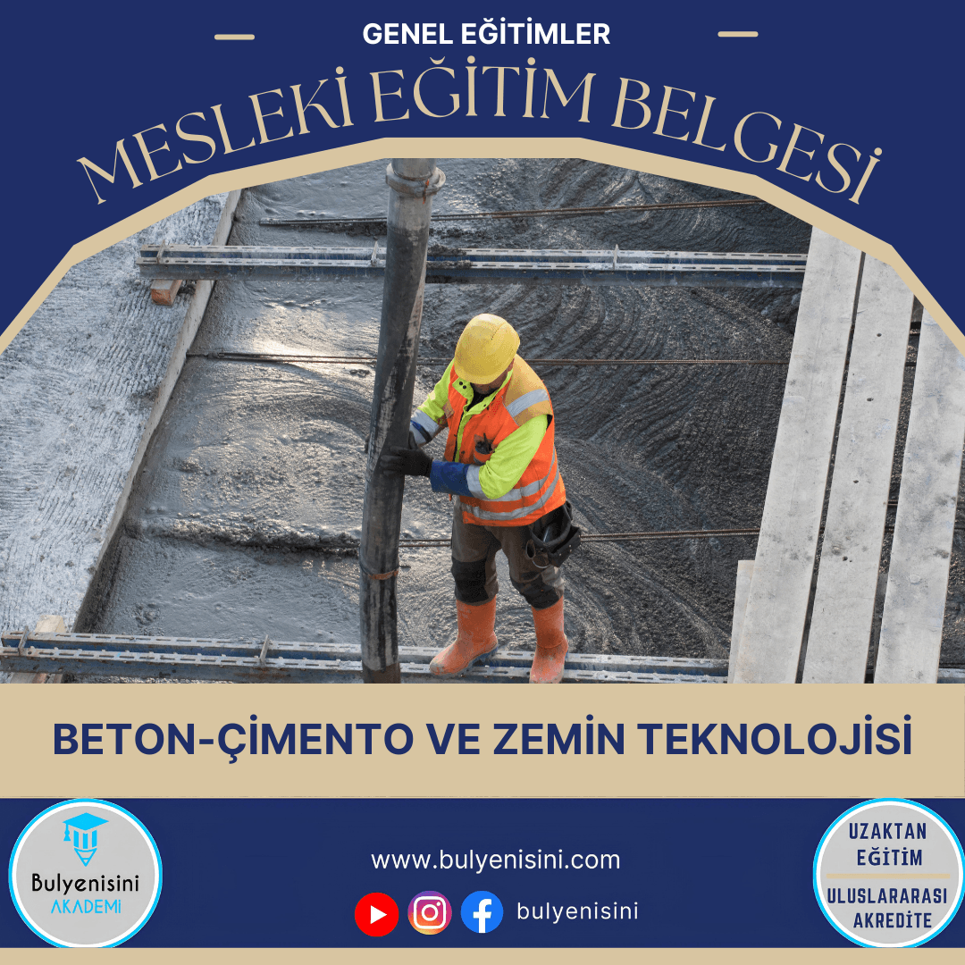 Beton-Çimento Ve Zemin Teknolojisi Kalfalık & Ustalık Sertifika ve Eğitim Programı (2 Belge)