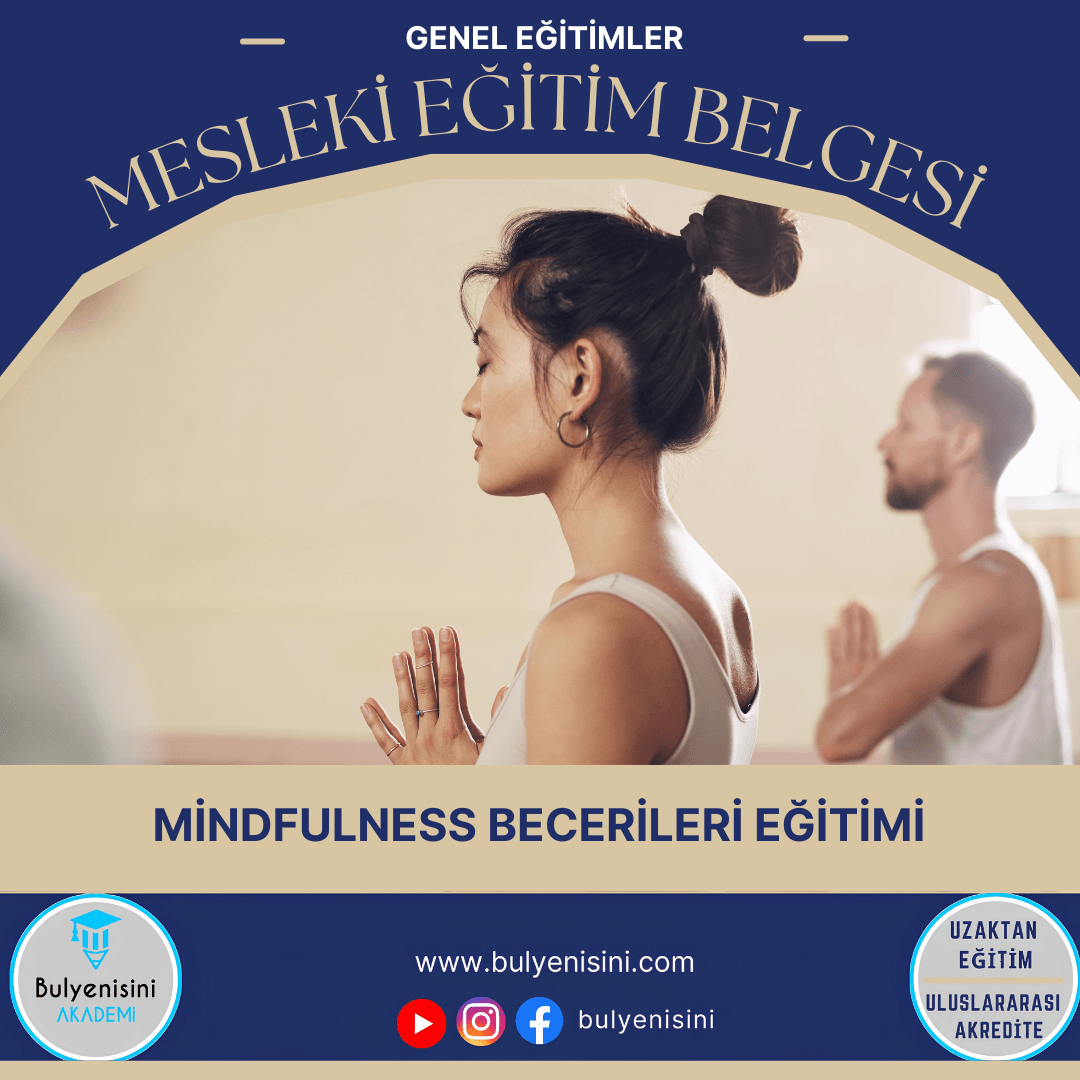 Mindfulness (Öz Şefkat Temelli Farkındalık) Becerileri Eğitimi 32 Saat