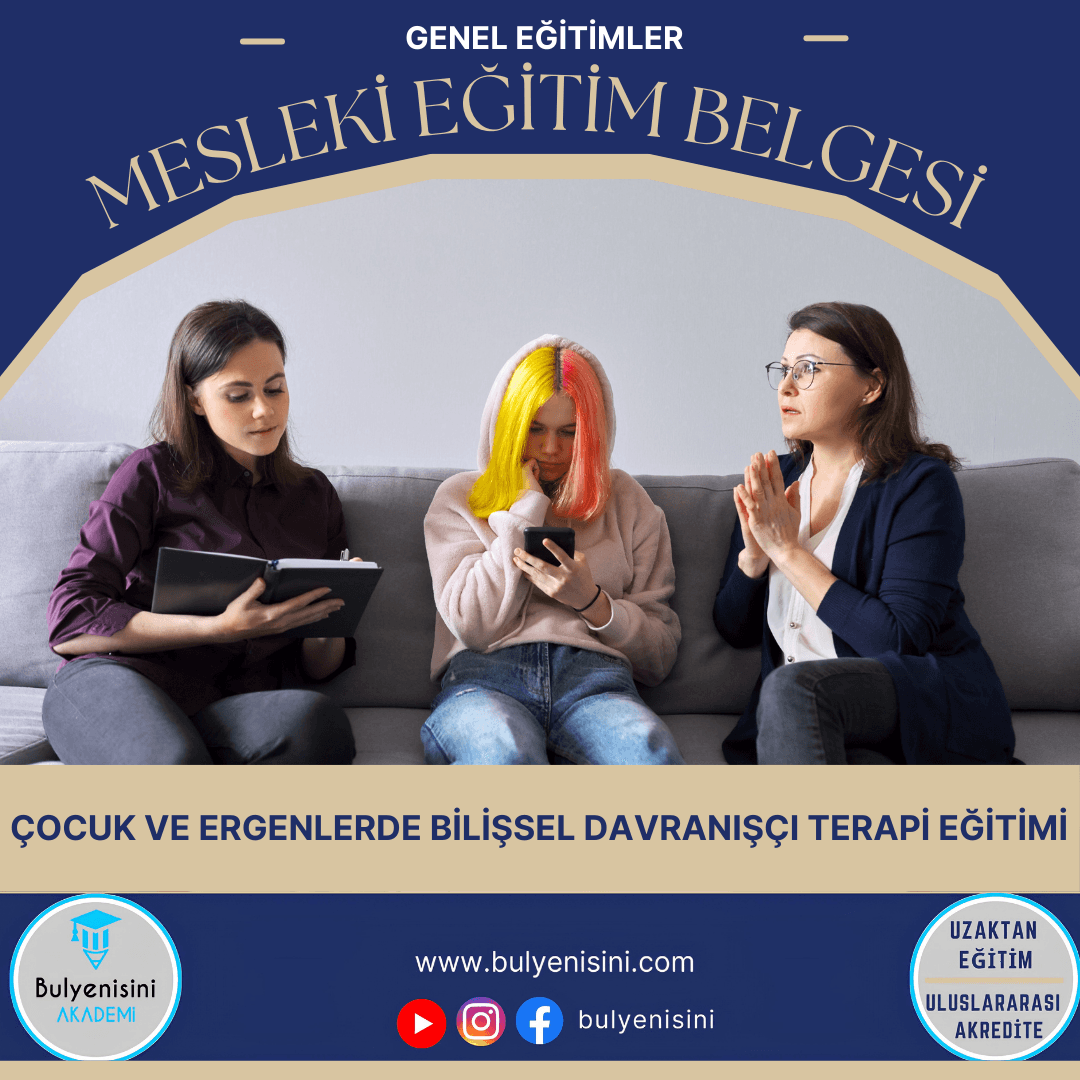 ÇOCUK VE ERGENLERDE BİLİŞSEL DAVRANIŞCI TERAPİ EĞİTİMİ