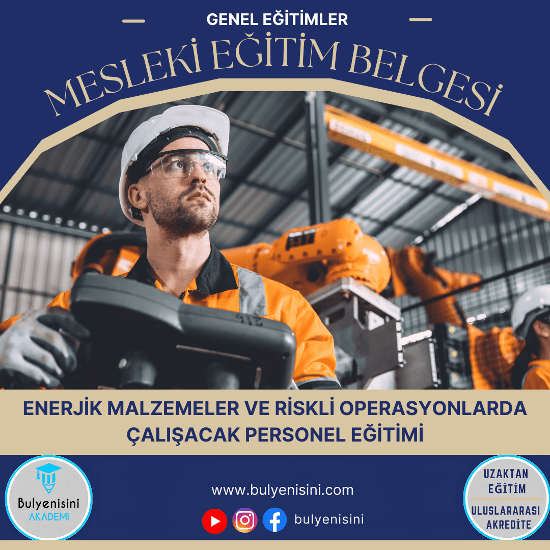 Tehlikeli Ve Çok Tehlikeli İşlerde Enerjik Malzemeler Ve Riskli Operasyonlarda Çalışacak Personel Eğitimi