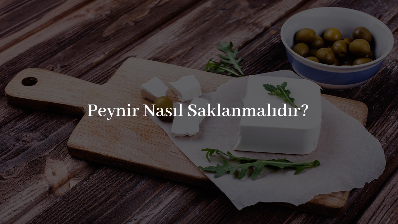 Peynir Nasıl Saklanmalı?