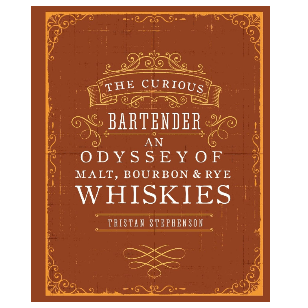 The Curious Bartender: An Odyssey of Malt, Bourbon & Rye Whiskies