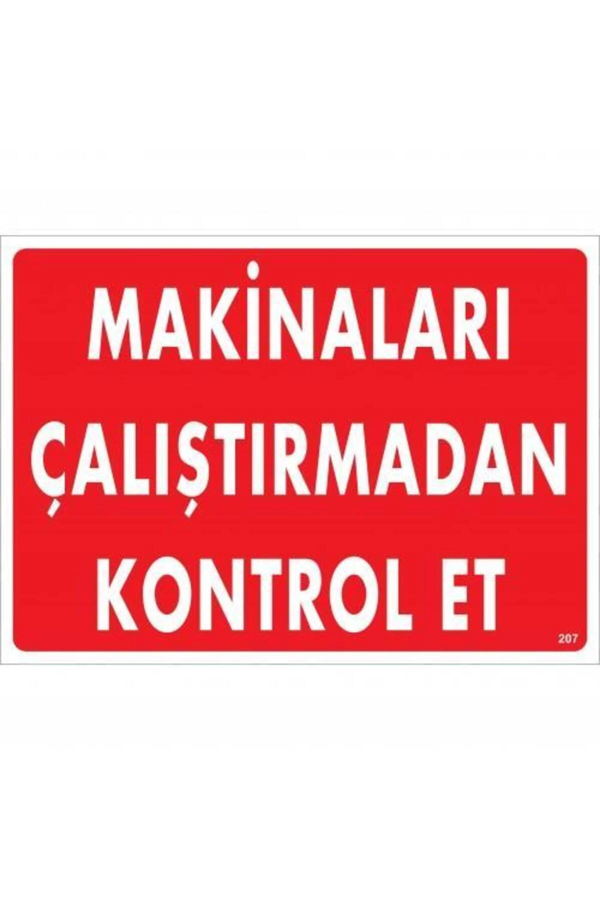 Makinaları Çalıştırmadan Kontrol Et Uyarı Levhası 25x35 KOD:207