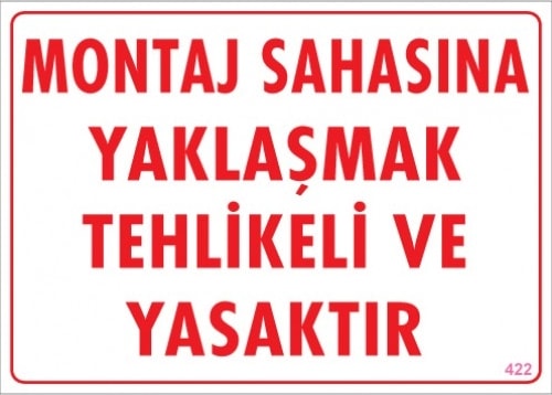 Uyarı Levhaları ''Montaj Sahasına Yaklaşmak Tehlikeli Ve Yasaktır'' Pvc 25*35