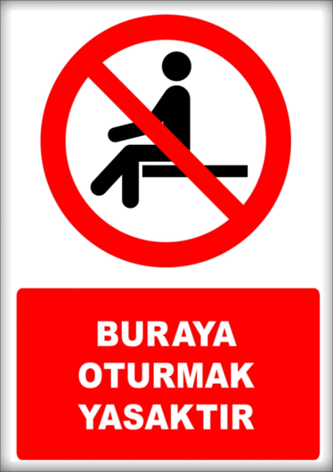 Uyarı ve Yönlendirme Levhaları " Buraya Oturmak Yasaktır" 25X35CM Dekota Levha
