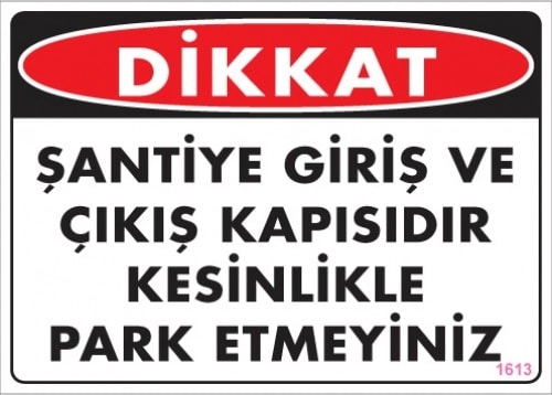 Uyarı Levhaları ''Dikkat Şantiye Giriş Ve Çıkış Kapısıdır. Kesinlikle Park Etmeyiniz'' Pvc 25*35