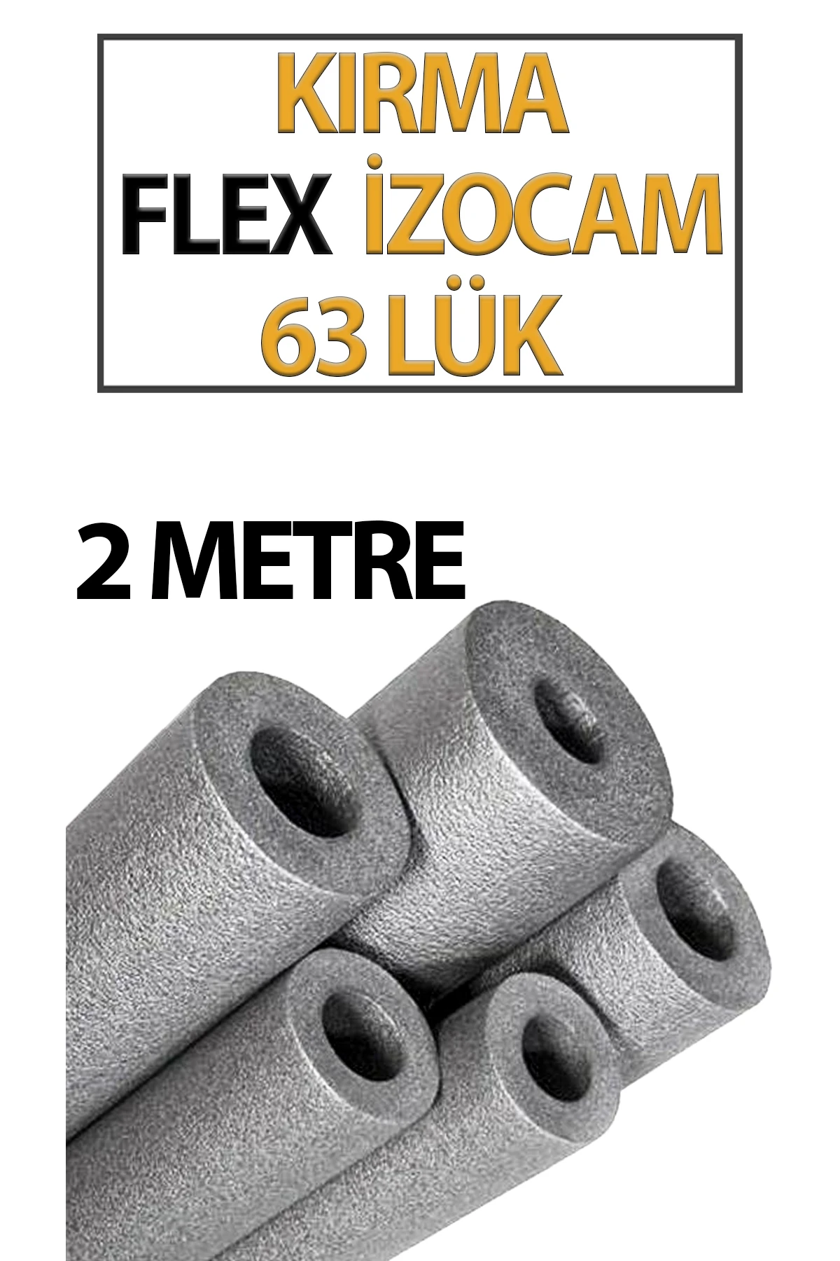 Kırma Fleksi İzocam 63'lik boruya uygundur 2 Metre Uzunluğundadır