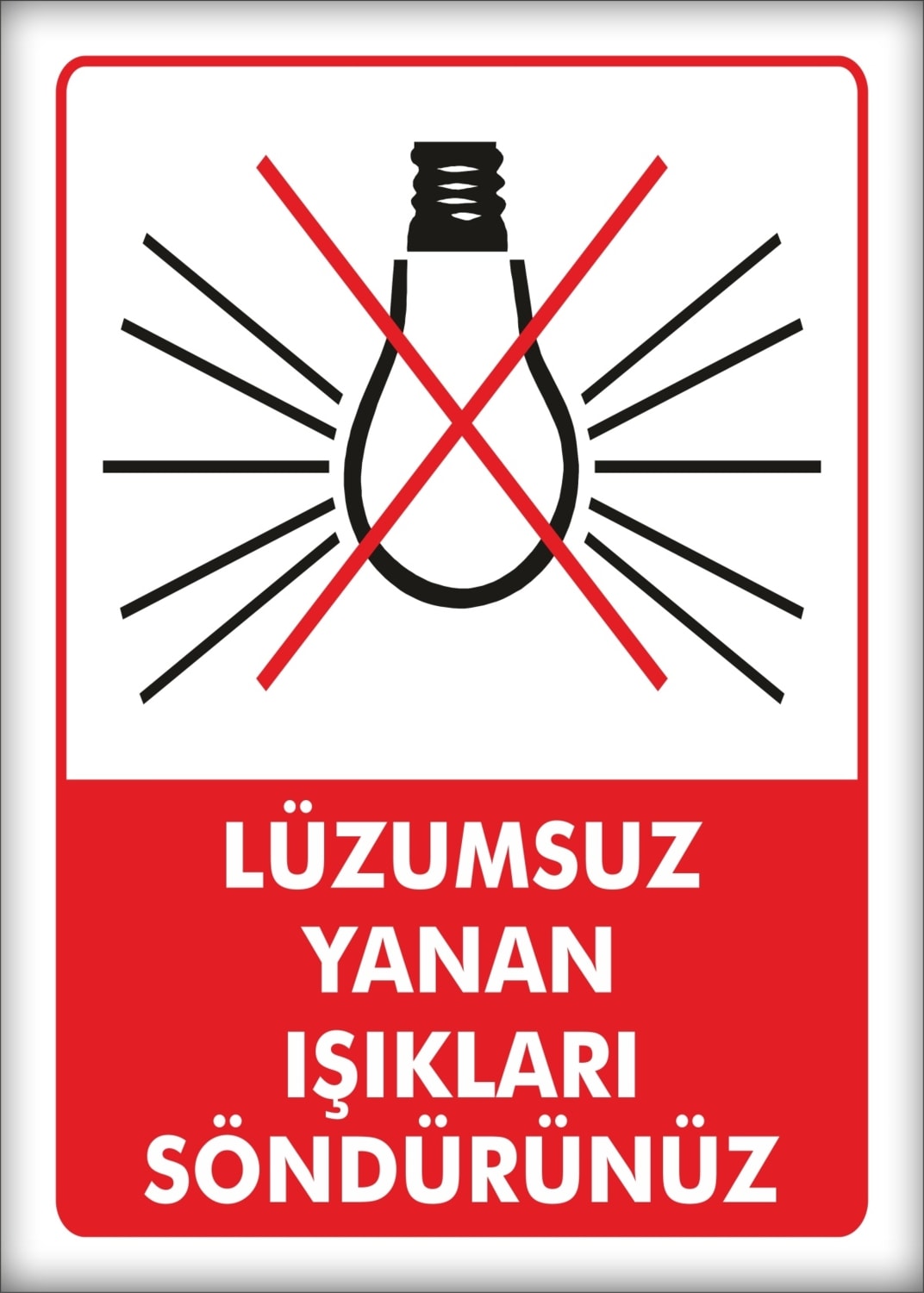 Uyarı ve Yönlendirme Levhaları " Lüzumsuz Yanan Işıkları Söndürünüz" 25X35 cm Dekota Levha