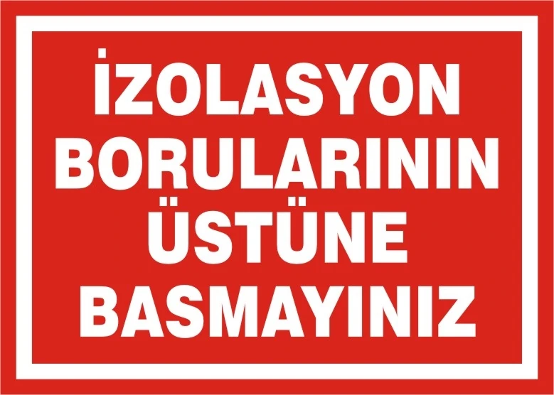 İzolasyon Borularının Üstüne Basmayınız 2.6 mm PVC Uyarı Levhası 17,5 x 25 cm