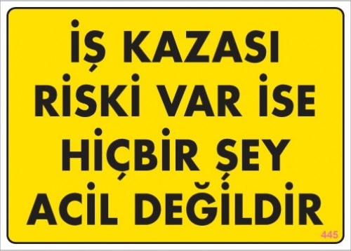Uyarı Levhaları ''İş Kazası Riski Var İse Hibirşey Acil Değildir'' Pvc 25*35