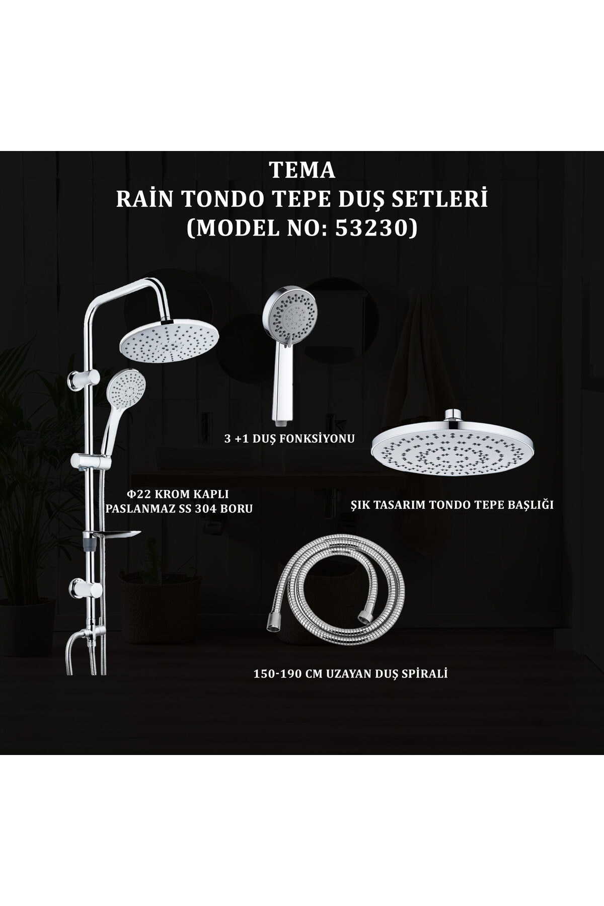 İGK YAPI - TEMA RAİN TONDO TEPE DUŞ SETLERİ (MODEL NO: 53230)