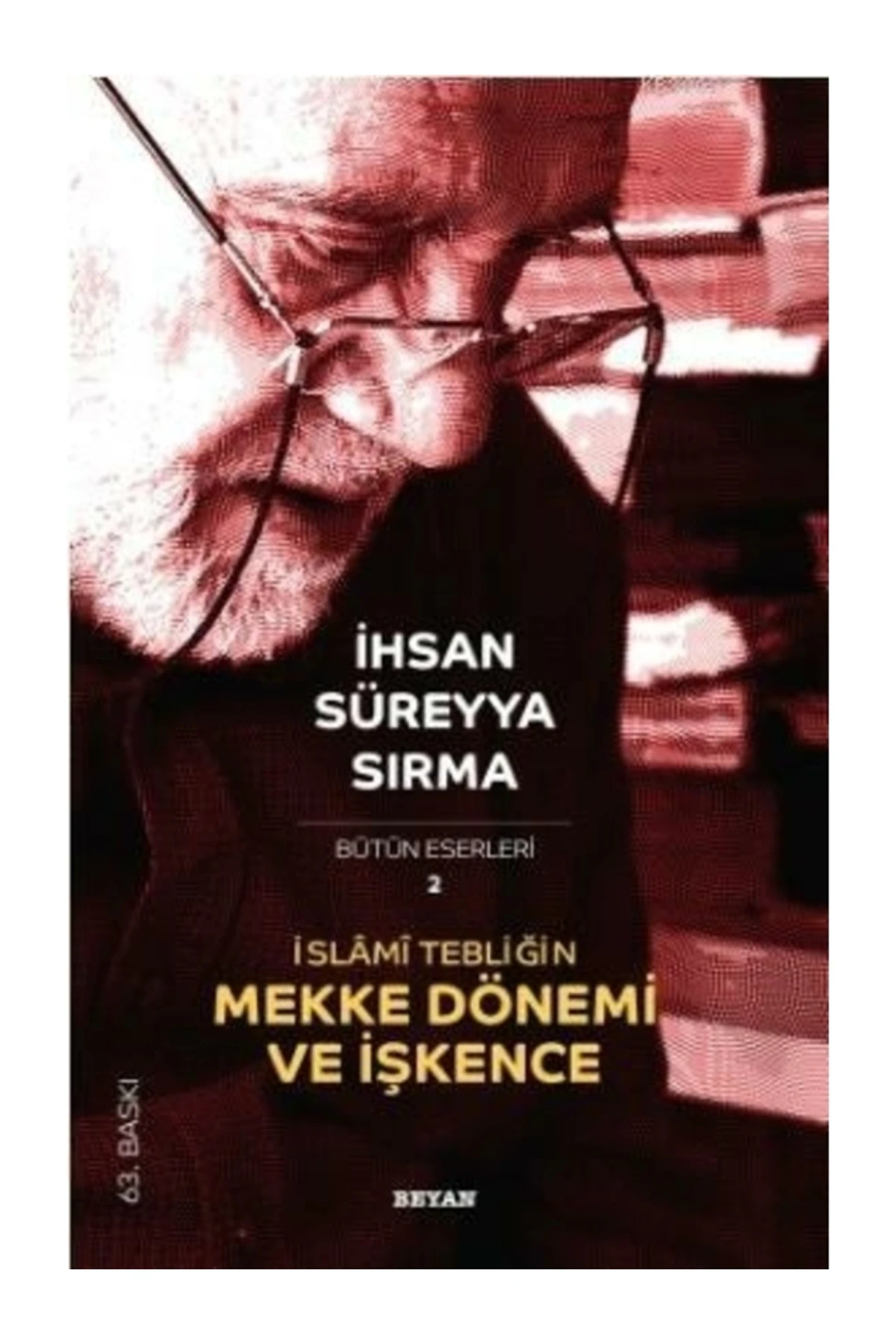 İslami Tebliğin Mekke Dönemi ve İşkence İhsan Süreyya Sırma