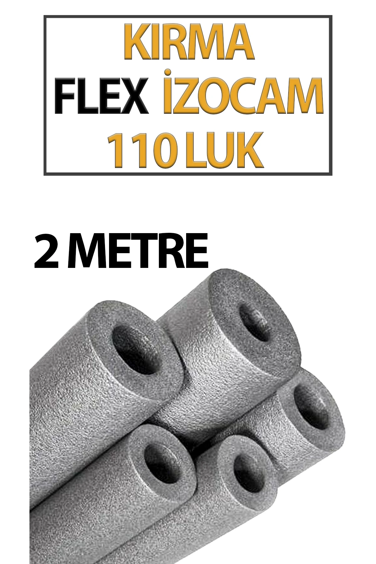 Kırma Fleksi İzocam 110'luk boruya uygundur 2 Metre Uzunluğundadır