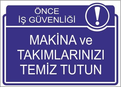 Önce İş Güvenliği Makina Ve Takımlarınızı Temiz Tutun 25 X 35 Cm Uyarı Levhası