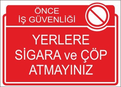 Önce İş Güvenliği Yerlere Sigara Ve Çöp Atmayınız 25 X 35 Cm Uyarı Levhası