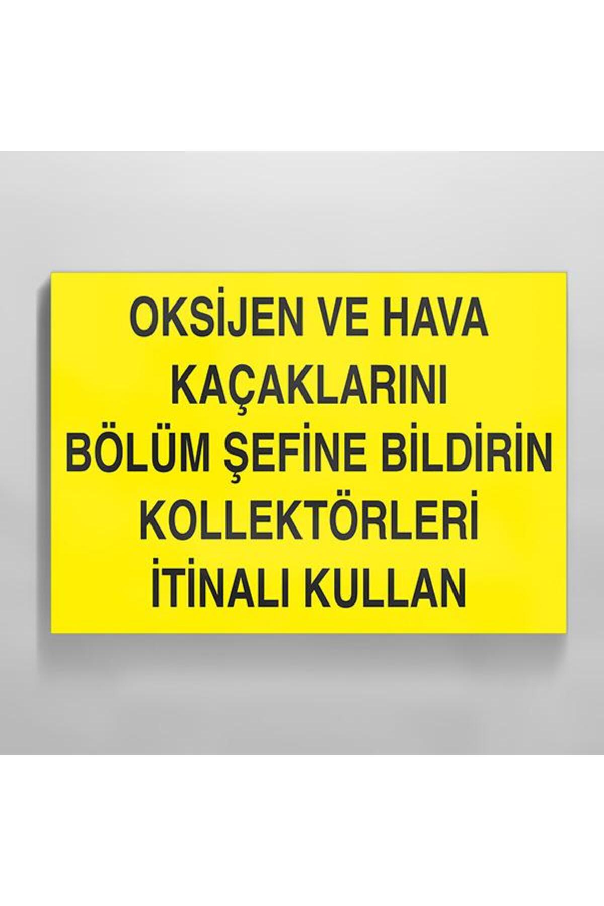 Oksijen Ve Hava Kaçaklarını Bölüm Şefine Bildirin Kollektörleri İtinalı Kullan Uyarı Levhası 40x60cm