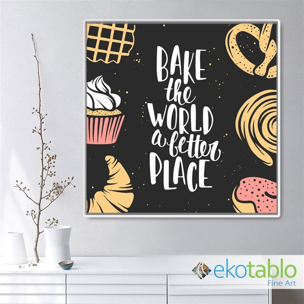 Bake the World a Better Place Kanvas Tablo image