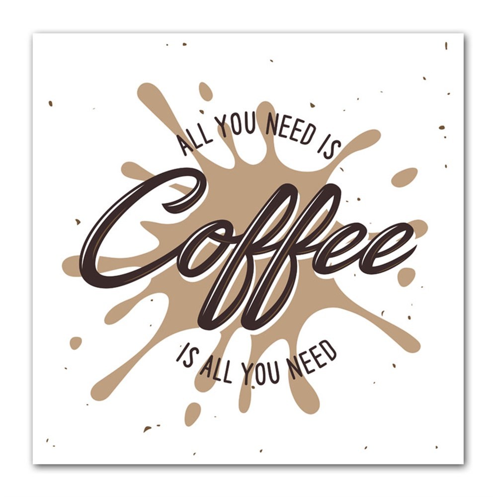 All You Nees is Coffee Kanvas Tablo