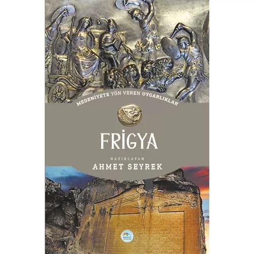 Frigya - Medeniyete Yön Veren Uygarlıklar