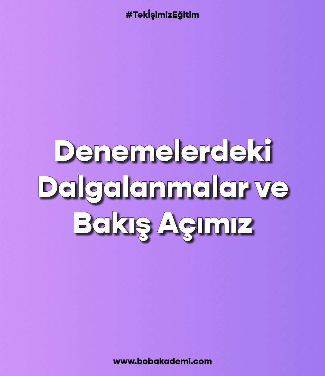 Denemelerdeki Dalgalanmalar ve Bakış Açımız