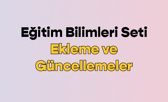 Eğitim Bilimleri Seti Ekleme ve Güncellemeler