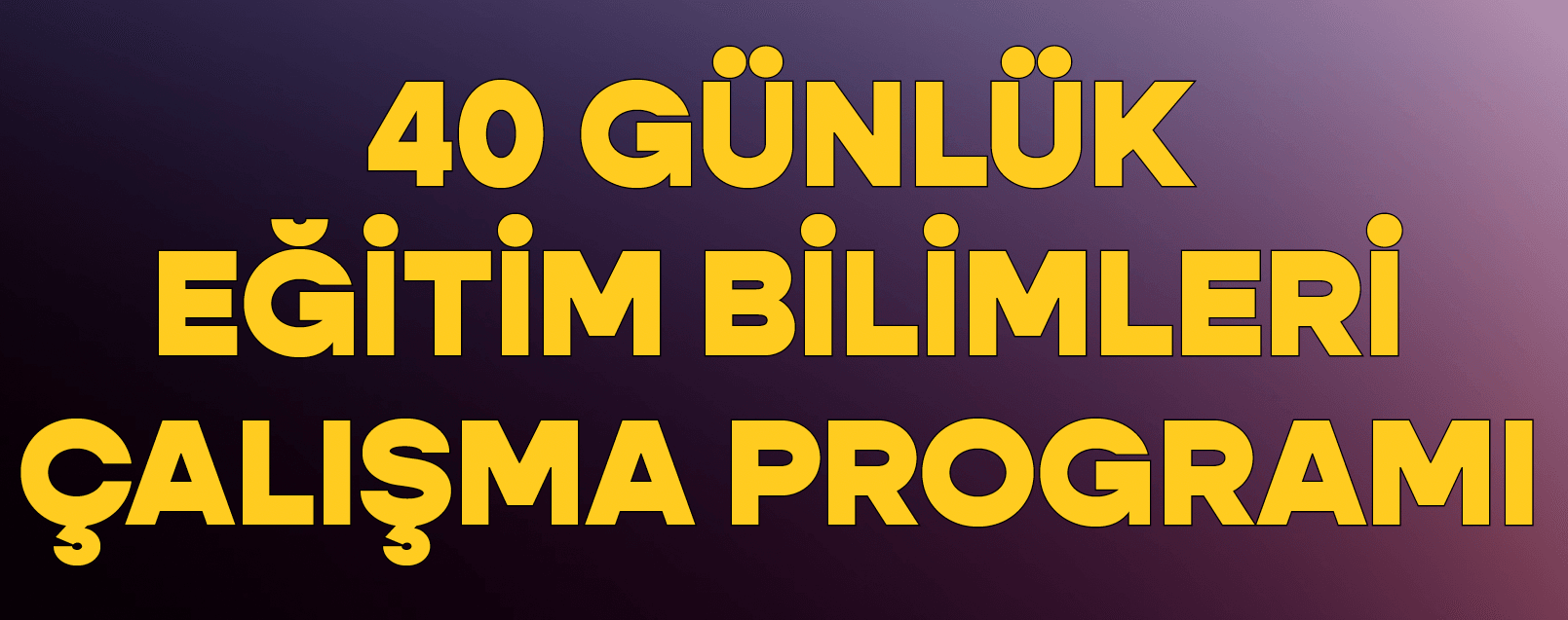 40/41 Günlük Eğitim Bilimleri Çalışma Programı