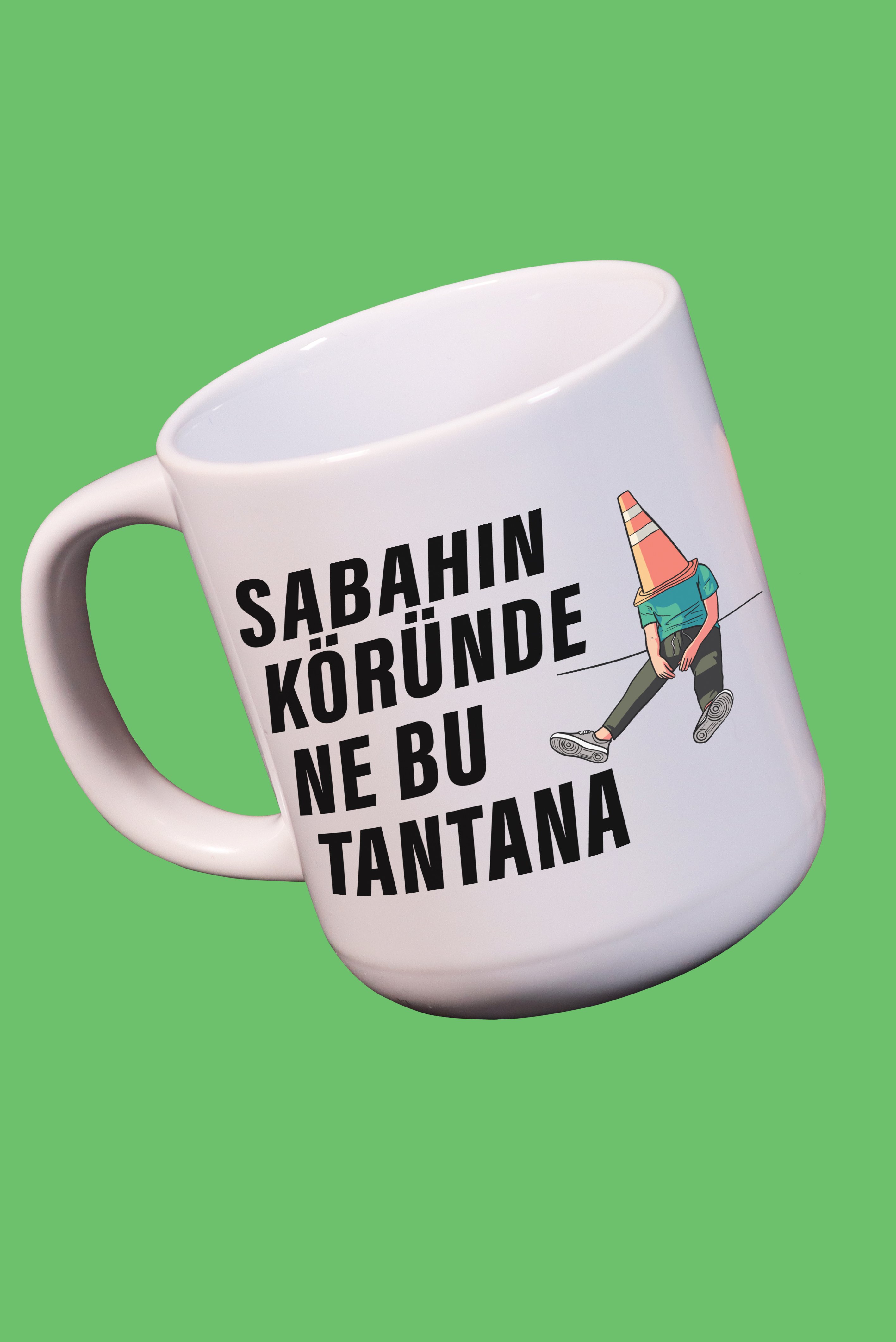 Sabahın Köründe Ne Bu Tantana Yazılı Kupa Bardak Mug