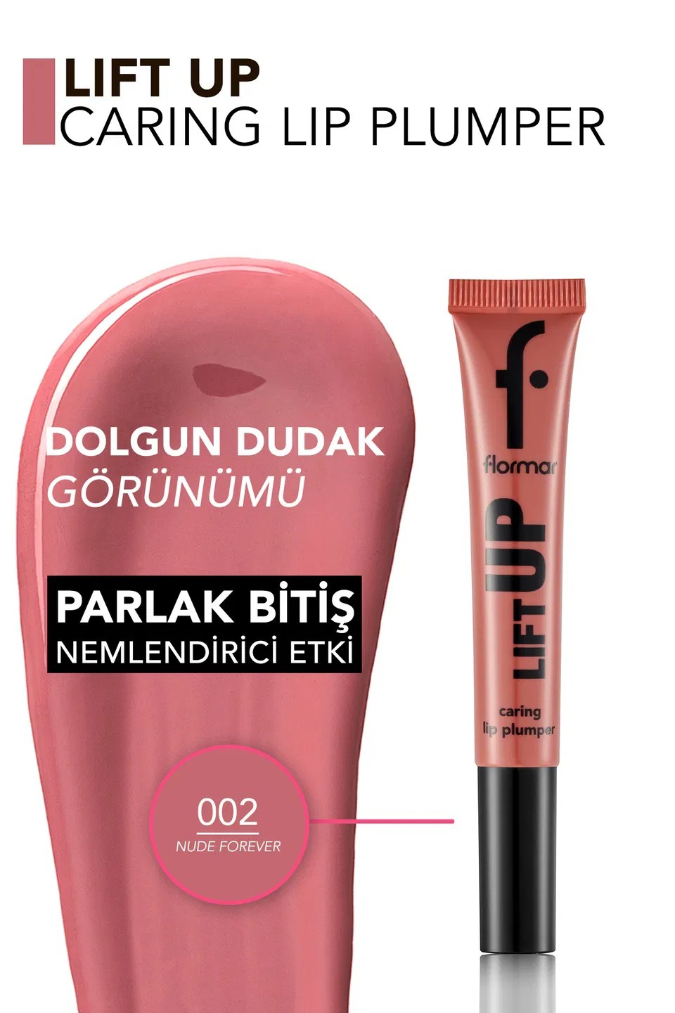 Flormar Lift Up Hyalüronik Asit Etkili Dolgun Dudak Parlatıcısı 002 Nude Forever