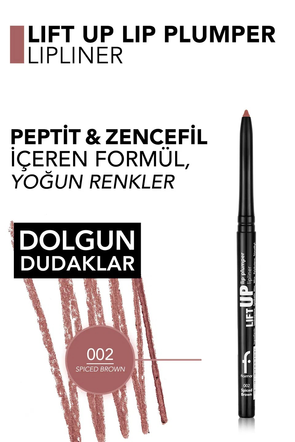 Flormar Lift Up Dolgun Görünüm Veren Dudak Kalemi 002 Spiced Brown