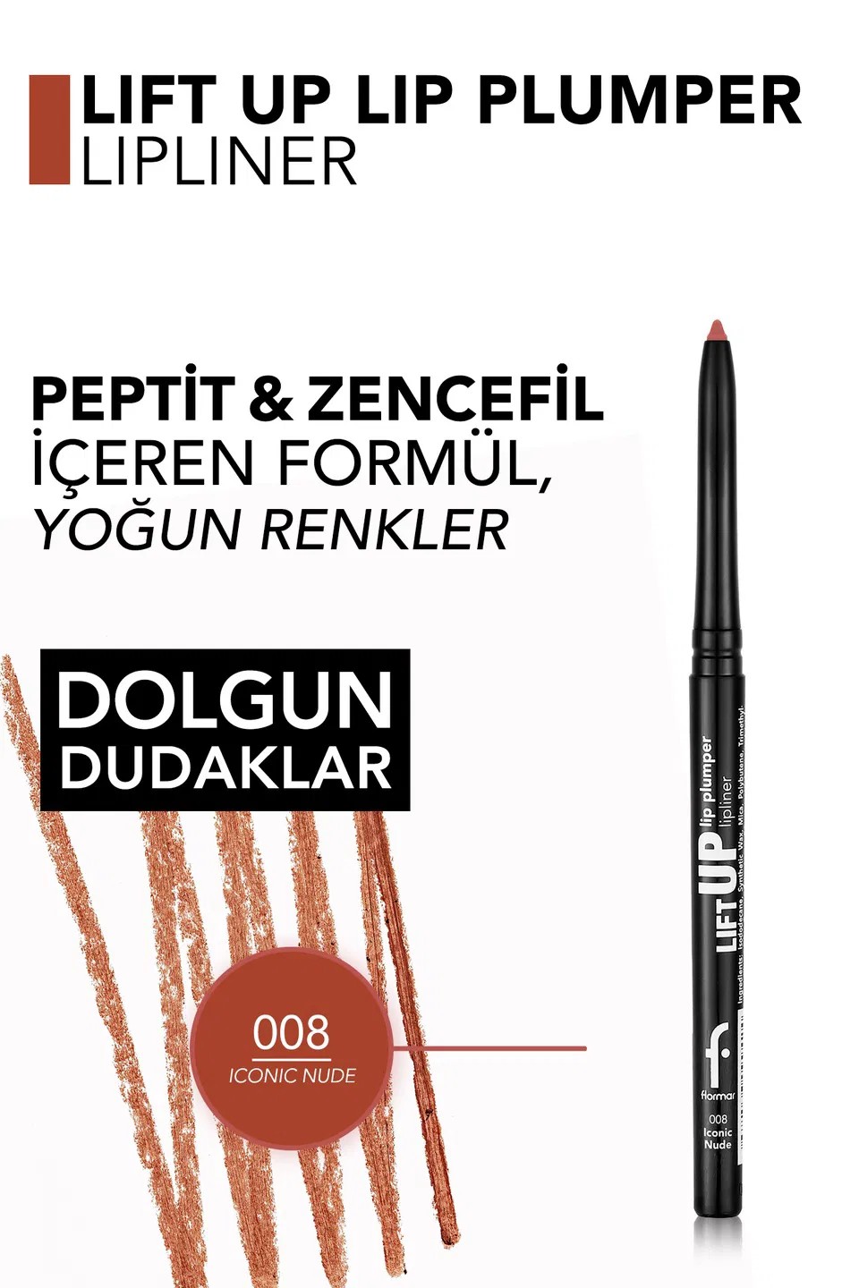 Flormar Lift Up Dolgun Görünüm Veren Dudak Kalemi 008 Iconic Nude
