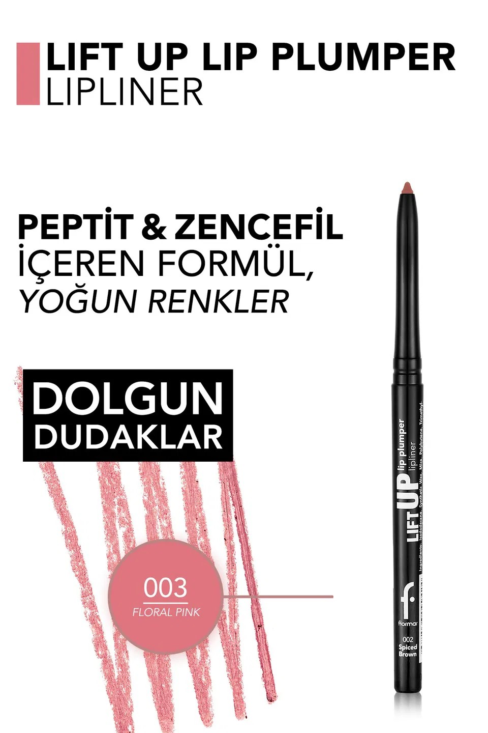 Flormar Lift Up Dolgun Görünüm Veren Dudak Kalemi 003 Floral Pink