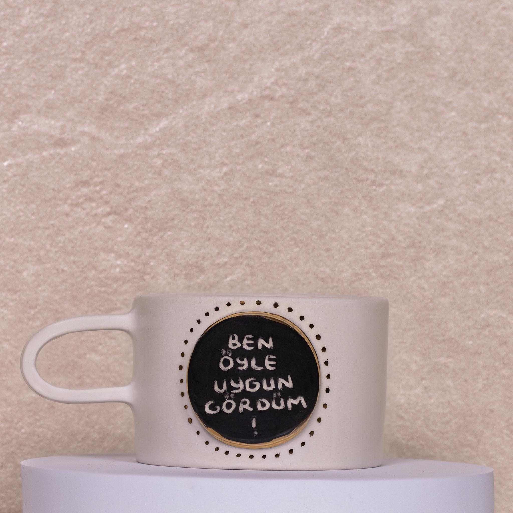 Ben Öyle Uygun Gördüm Kupa Mug - Seramik - El Yapımı
