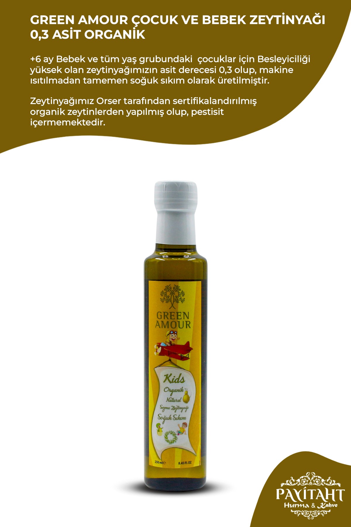 Green Amour Çocuk ve Bebek Zeytinyağı 250ML – 0,3 Asit Organik %100 Naturel Sızma Zeytinyağı