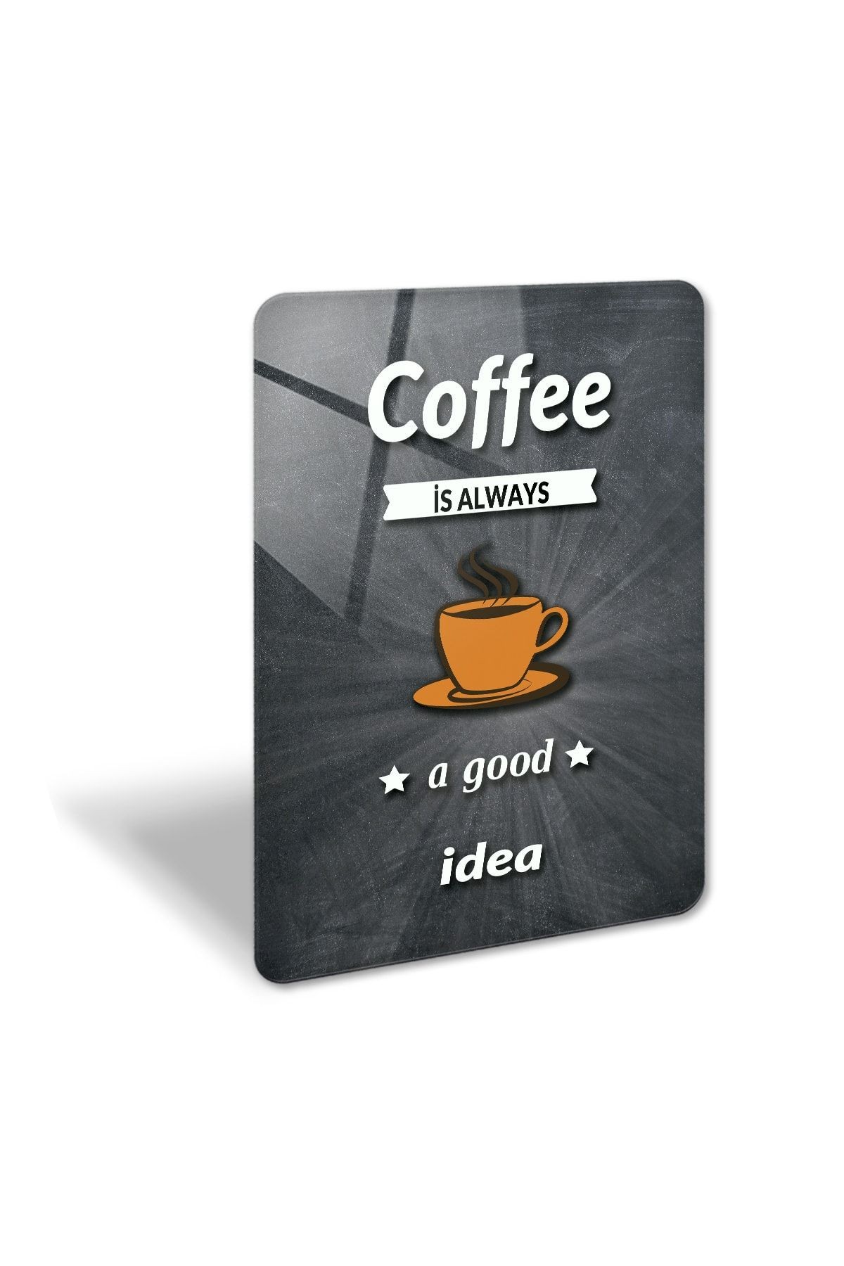 Coffee Is Always Good Idea | Cam Tablo - Kahve Köşesi Tablo | Karatahta Fon | 30cm x 40cm