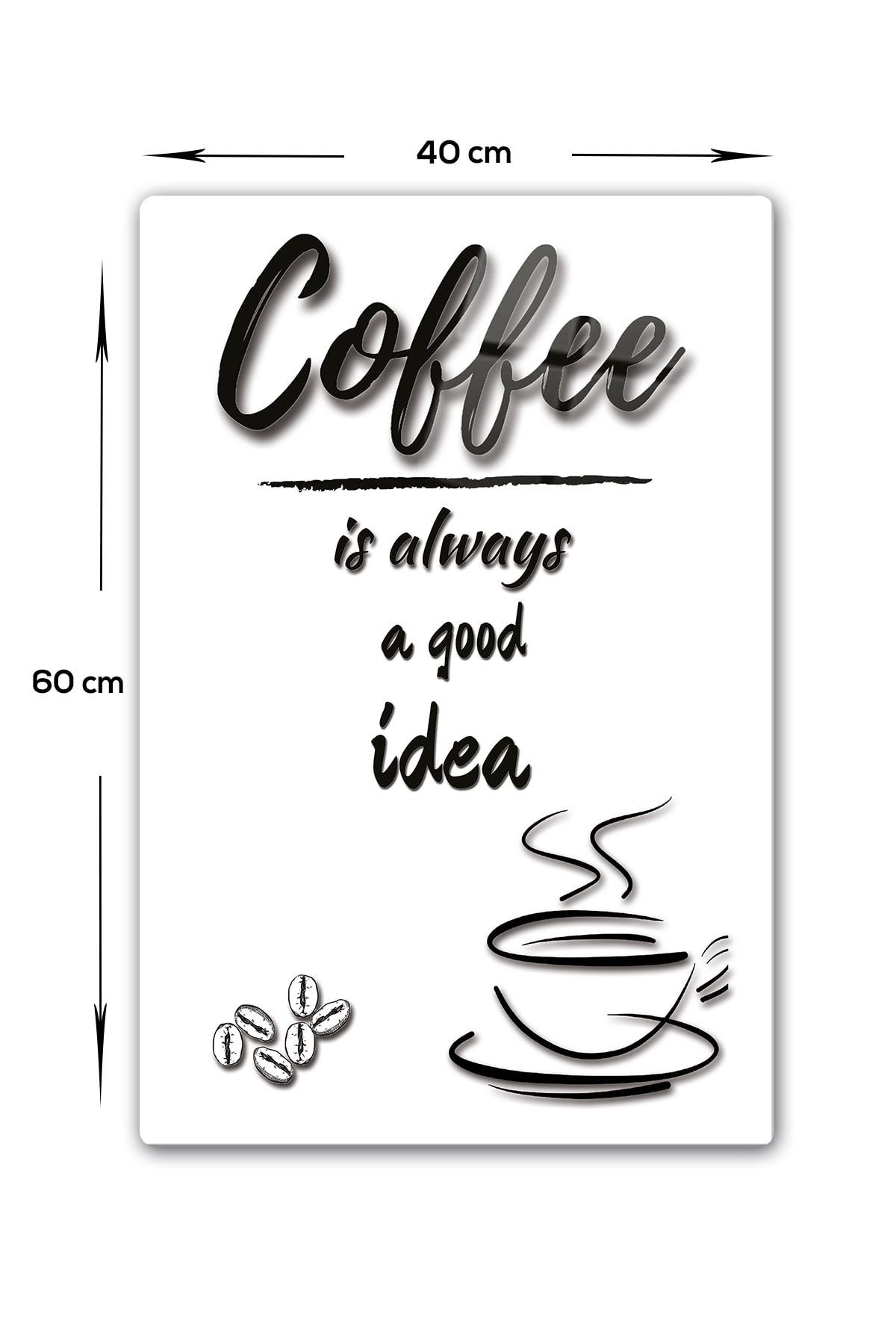 Coffee Is Always Good Idea | Cam Tablo - Kahve Köşesi Tablo | Beyaz Fon | 40cm X 60cm